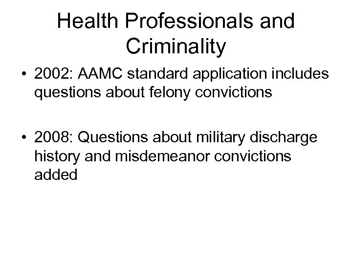 Health Professionals and Criminality • 2002: AAMC standard application includes questions about felony convictions