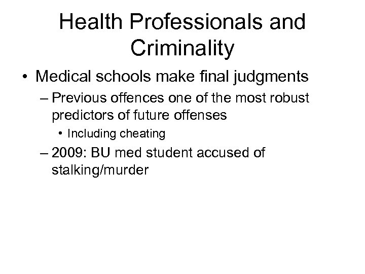 Health Professionals and Criminality • Medical schools make final judgments – Previous offences one