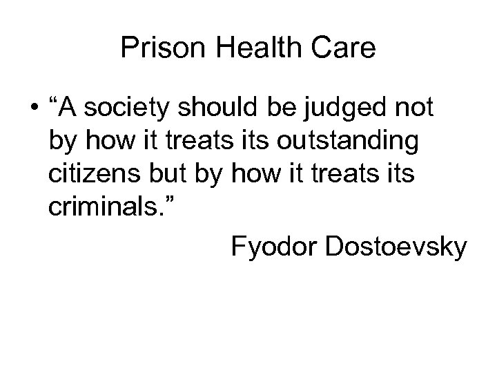 Prison Health Care • “A society should be judged not by how it treats