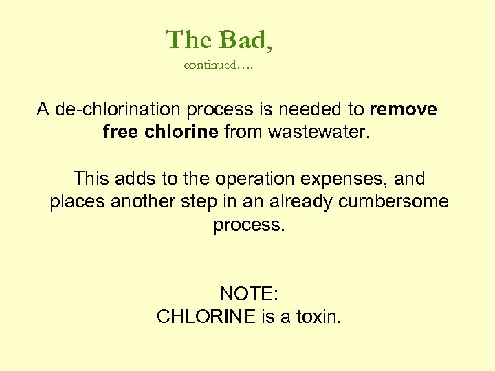 The Bad, continued…. A de-chlorination process is needed to remove free chlorine from wastewater.