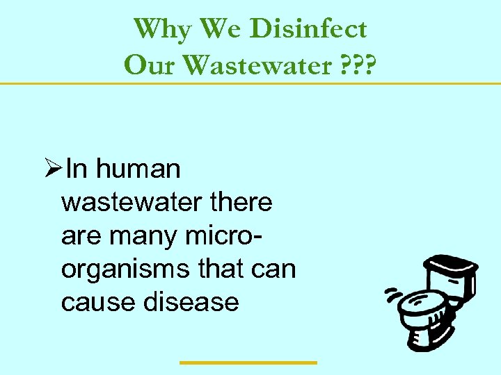 Why We Disinfect Our Wastewater ? ? ? ØIn human wastewater there are many