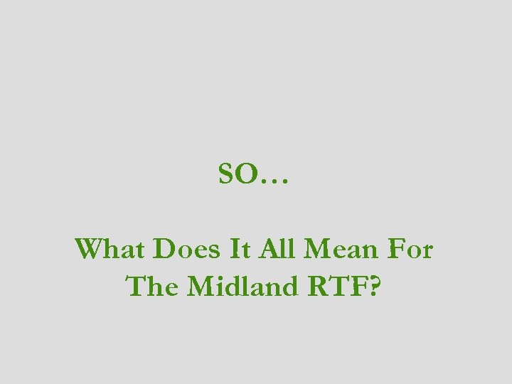 SO… What Does It All Mean For The Midland RTF? 