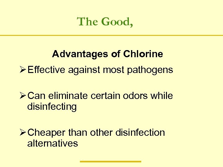 The Good, Advantages of Chlorine Ø Effective against most pathogens Ø Can eliminate certain