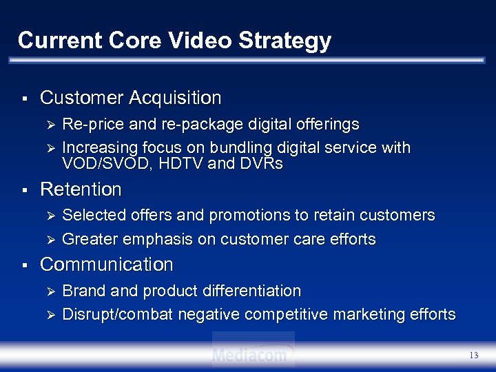 Current Core Video Strategy § Customer Acquisition Re-price and re-package digital offerings Ø Increasing