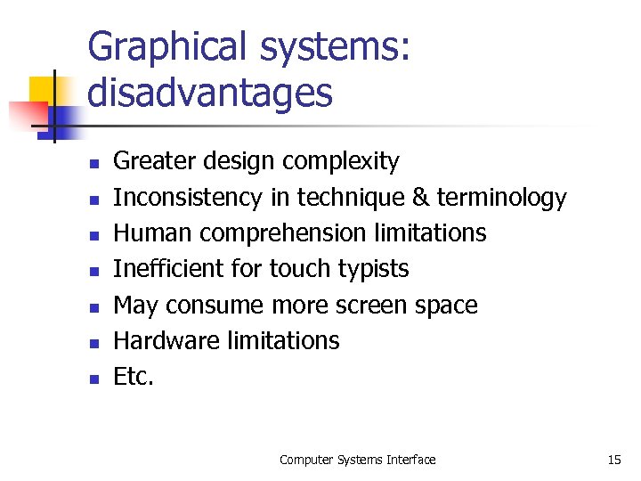Graphical systems: disadvantages n n n n Greater design complexity Inconsistency in technique &