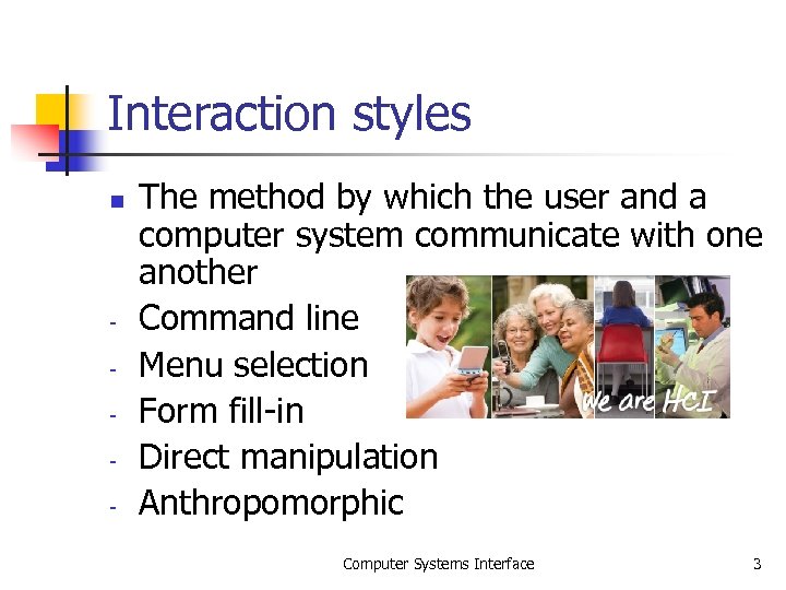 Interaction styles n - The method by which the user and a computer system