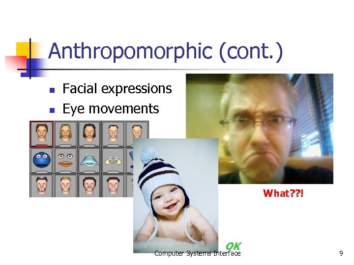 Anthropomorphic (cont. ) n n Facial expressions Eye movements What? ? ! OK Computer