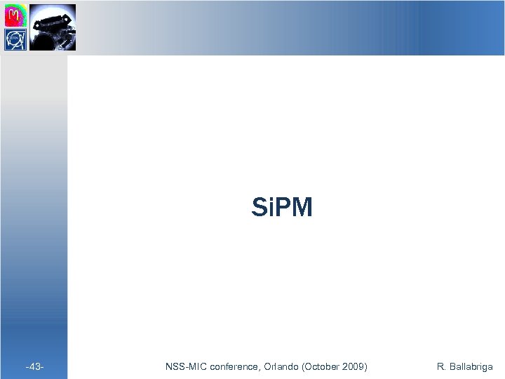 Si. PM -43 - NSS-MIC conference, Orlando (October 2009) R. Ballabriga 