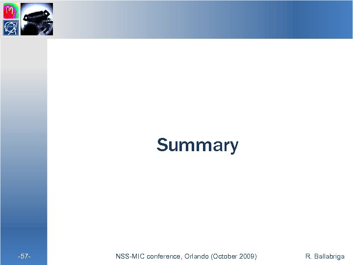 Summary -57 - NSS-MIC conference, Orlando (October 2009) R. Ballabriga 