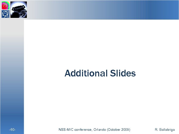 Additional Slides -60 - NSS-MIC conference, Orlando (October 2009) R. Ballabriga 