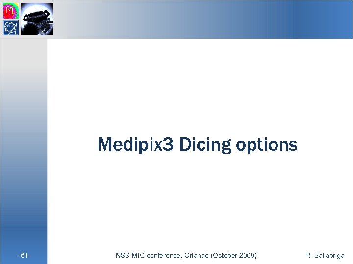 Medipix 3 Dicing options -61 - NSS-MIC conference, Orlando (October 2009) R. Ballabriga 