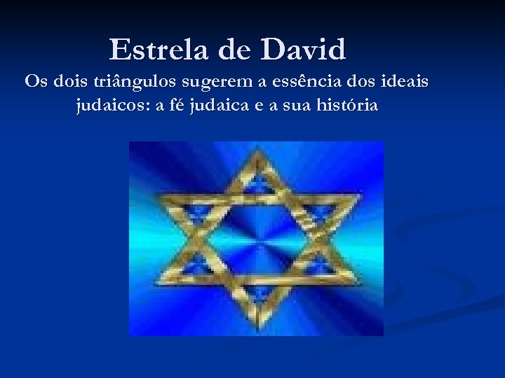 Estrela de David Os dois triângulos sugerem a essência dos ideais judaicos: a fé