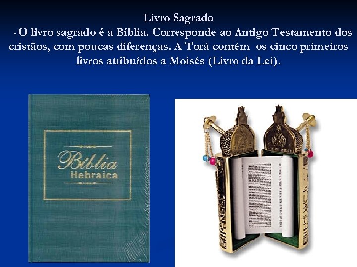 Livro Sagrado - O livro sagrado é a Bíblia. Corresponde ao Antigo Testamento dos