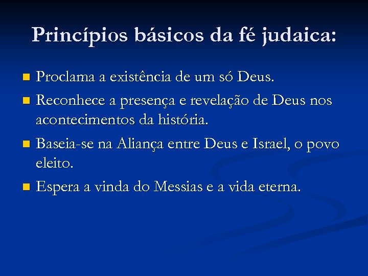 Princípios básicos da fé judaica: Proclama a existência de um só Deus. n Reconhece