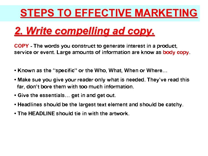 STEPS TO EFFECTIVE MARKETING 2. Write compelling ad copy. COPY - The words you