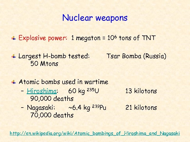 Nuclear weapons Explosive power: 1 megaton = 106 tons of TNT Largest H-bomb tested: