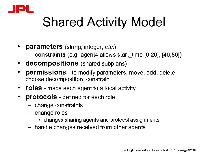 Shared Activity Model • parameters (string, integer, etc. ) – constraints (e. g. agent