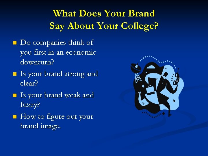 What Does Your Brand Say About Your College? n n Do companies think of