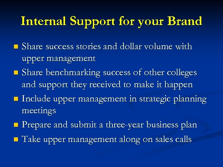 Internal Support for your Brand Share success stories and dollar volume with upper management