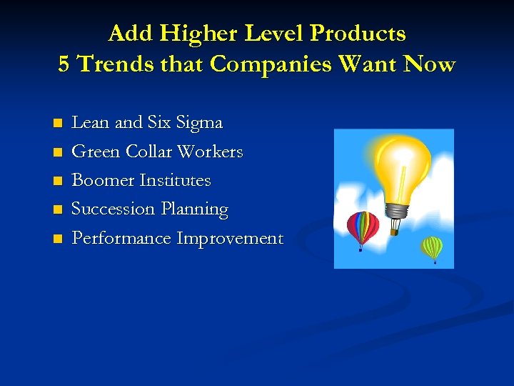 Add Higher Level Products 5 Trends that Companies Want Now n n n Lean