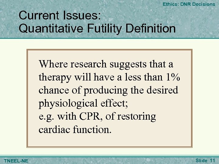 Ethics: DNR Decisions Current Issues: Quantitative Futility Definition Where research suggests that a therapy