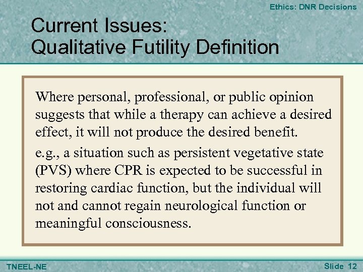 Ethics: DNR Decisions Current Issues: Qualitative Futility Definition Where personal, professional, or public opinion