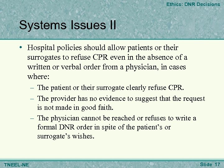 Ethics: DNR Decisions Systems Issues II • Hospital policies should allow patients or their