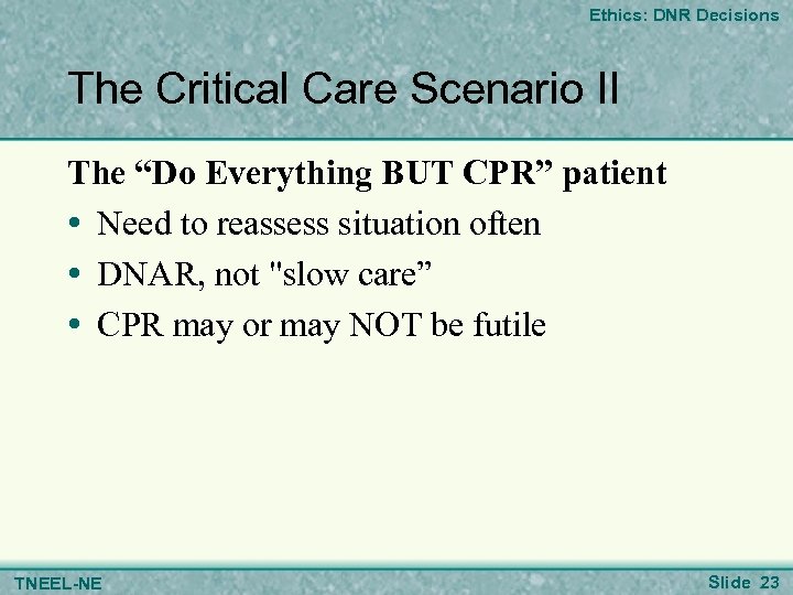 Ethics: DNR Decisions The Critical Care Scenario II The “Do Everything BUT CPR” patient