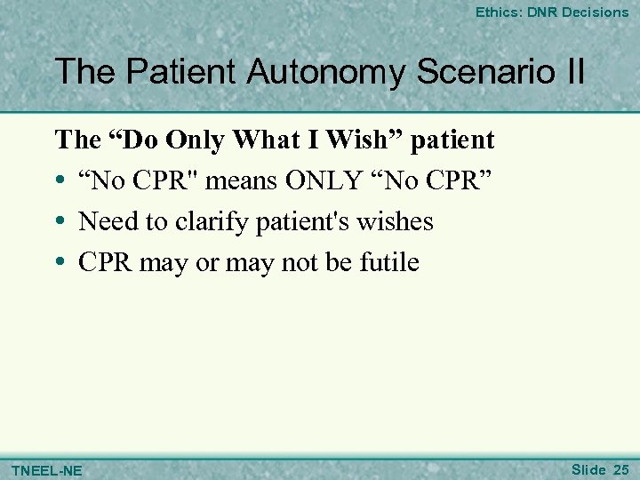 Ethics: DNR Decisions The Patient Autonomy Scenario II The “Do Only What I Wish”