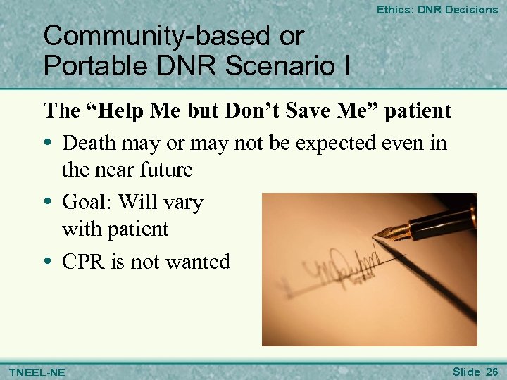 Ethics: DNR Decisions Community-based or Portable DNR Scenario I The “Help Me but Don’t