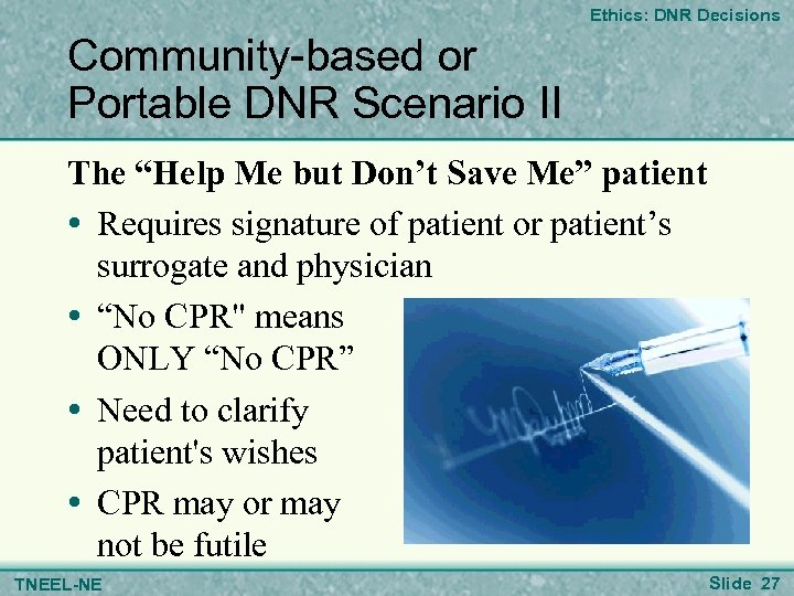 Ethics: DNR Decisions Community-based or Portable DNR Scenario II The “Help Me but Don’t