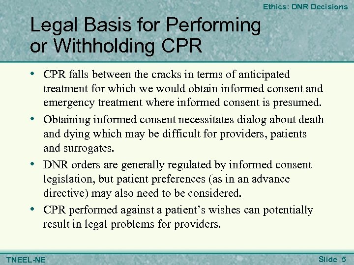 Ethics: DNR Decisions Legal Basis for Performing or Withholding CPR • CPR falls between