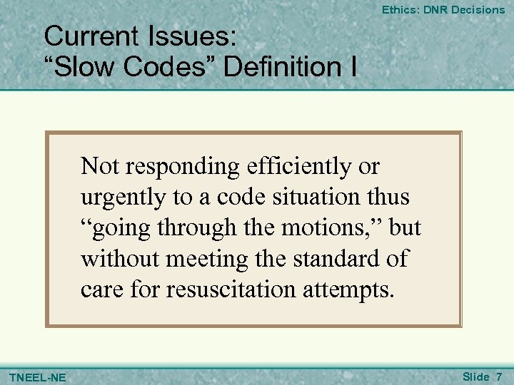 Ethics: DNR Decisions Current Issues: “Slow Codes” Definition I Not responding efficiently or urgently