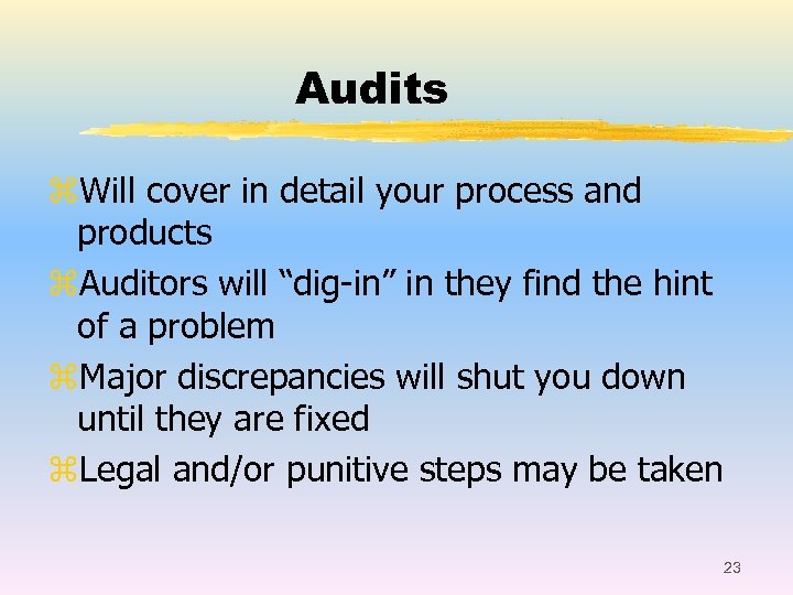 Audits z. Will cover in detail your process and products z. Auditors will “dig-in”