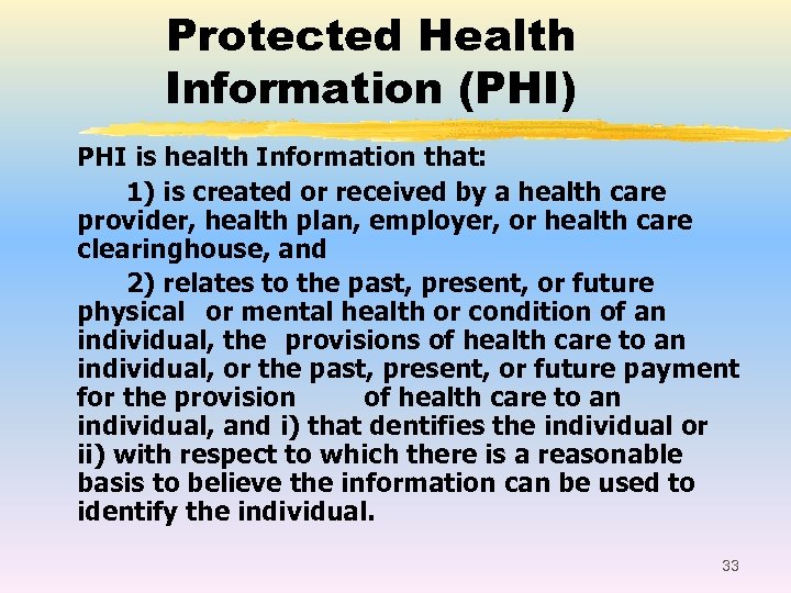 Protected Health Information (PHI) PHI is health Information that: 1) is created or received