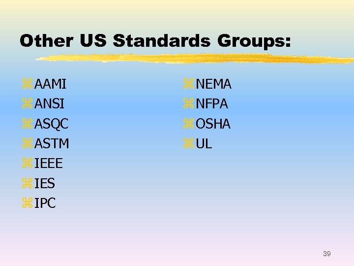 Other US Standards Groups: z AAMI z ANSI z ASQC z ASTM z IEEE