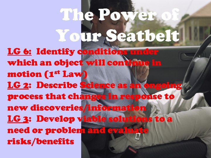 The Power of Your Seatbelt LG 6: Identify conditions under which an object will