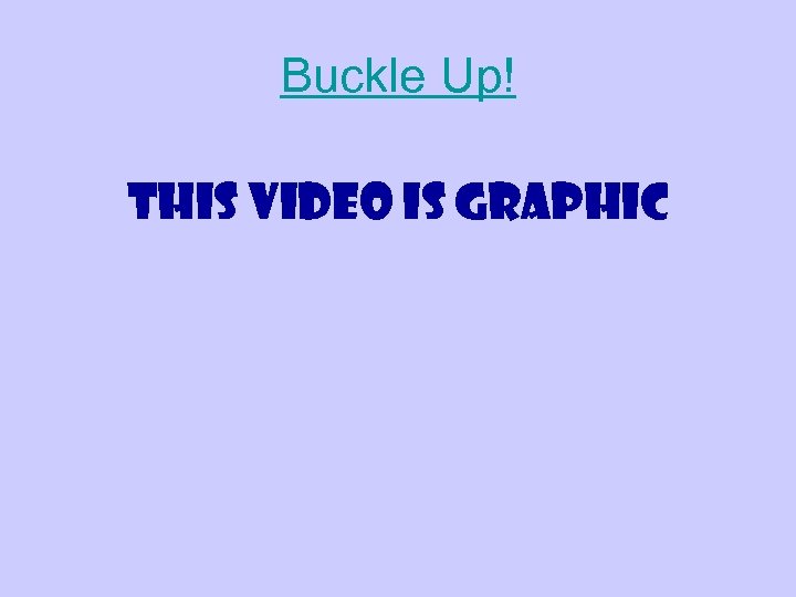 Buckle Up! This video is graphic 