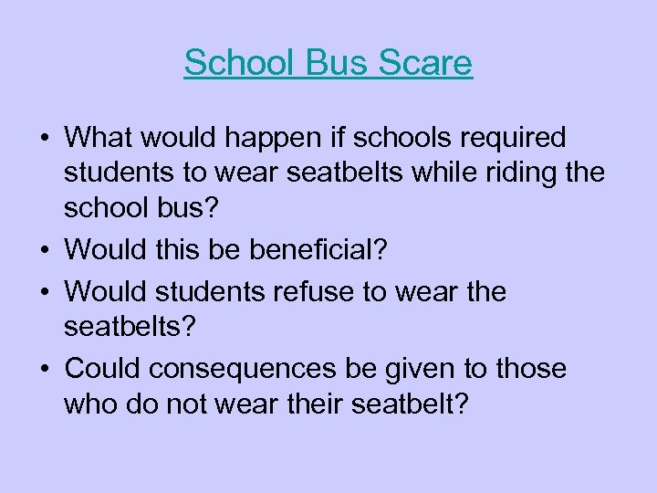 School Bus Scare • What would happen if schools required students to wear seatbelts