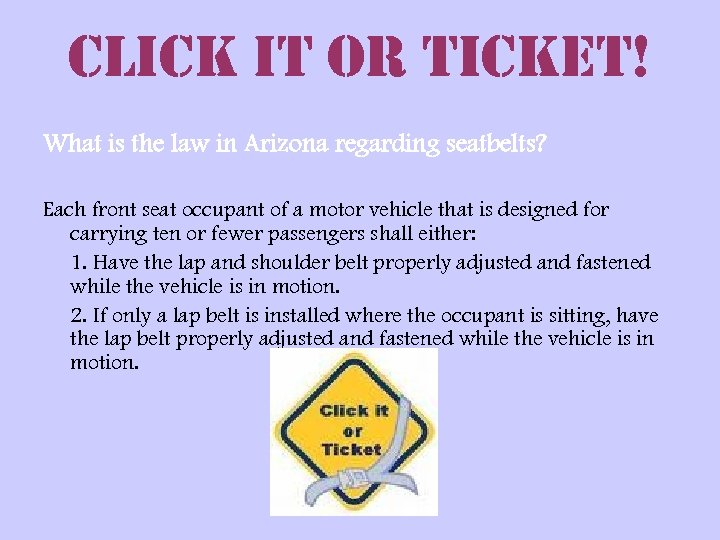 click it or ticket! What is the law in Arizona regarding seatbelts? Each front