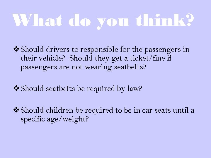 What do you think? v Should drivers to responsible for the passengers in their