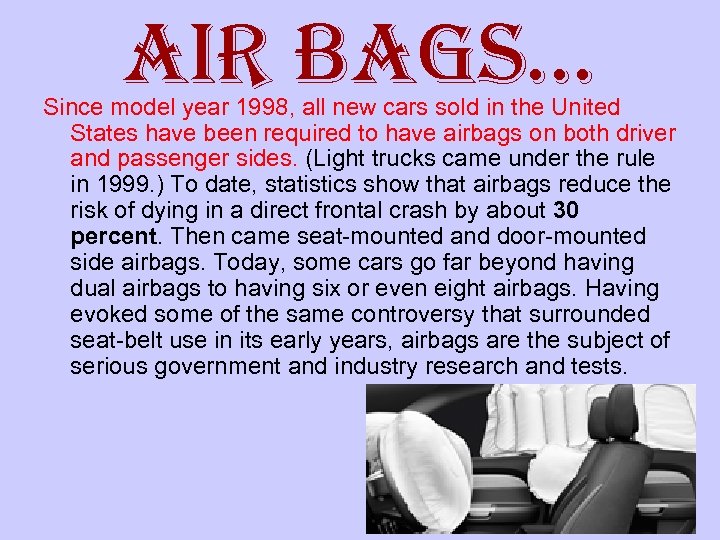 air Bags… Since model year 1998, all new cars sold in the United States
