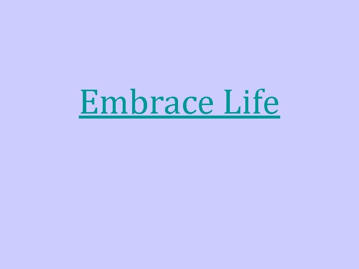 Embrace Life 