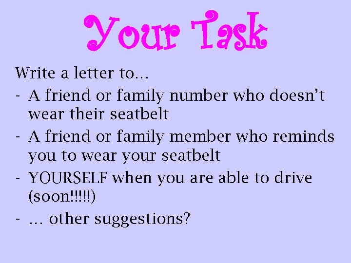 Your Task Write a letter to… - A friend or family number who doesn’t