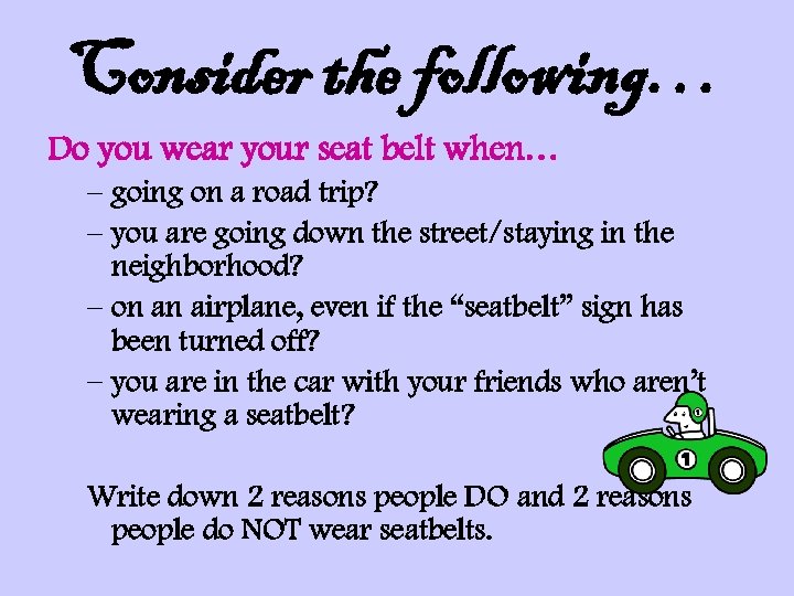 Consider the following… Do you wear your seat belt when… – going on a