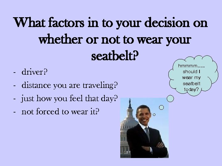 What factors in to your decision on whether or not to wear your seatbelt?