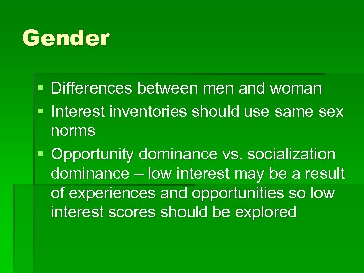 Gender § Differences between men and woman § Interest inventories should use same sex
