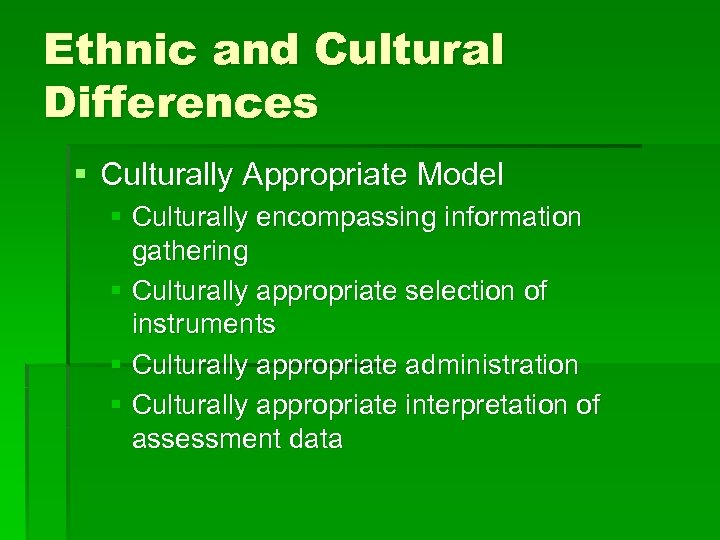 Ethnic and Cultural Differences § Culturally Appropriate Model § Culturally encompassing information gathering §