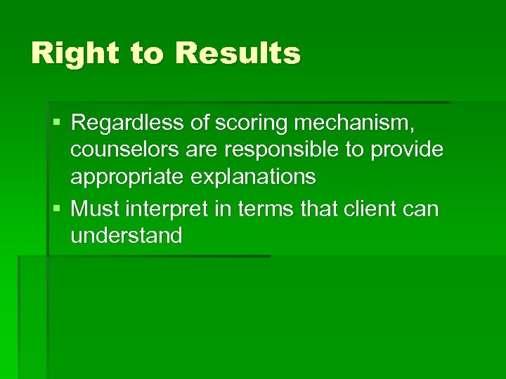 Right to Results § Regardless of scoring mechanism, counselors are responsible to provide appropriate