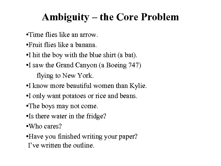 Ambiguity – the Core Problem • Time flies like an arrow. • Fruit flies